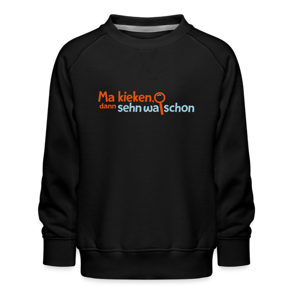 Ma kieken, dann sehn wa schon - Kinder Premium Sweatshirt - Schwarz
