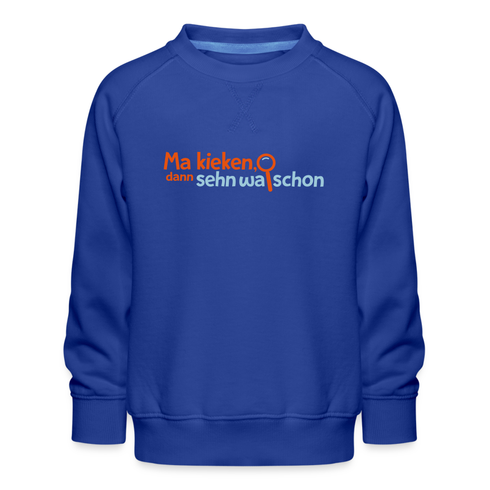 Ma kieken, dann sehn wa schon - Kinder Premium Sweatshirt - Royalblau