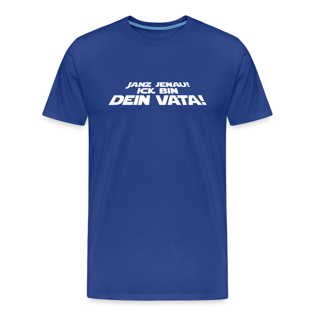 Janz jenau! Ick bin dein Vata! - Männer Premium T-Shirt - Königsblau