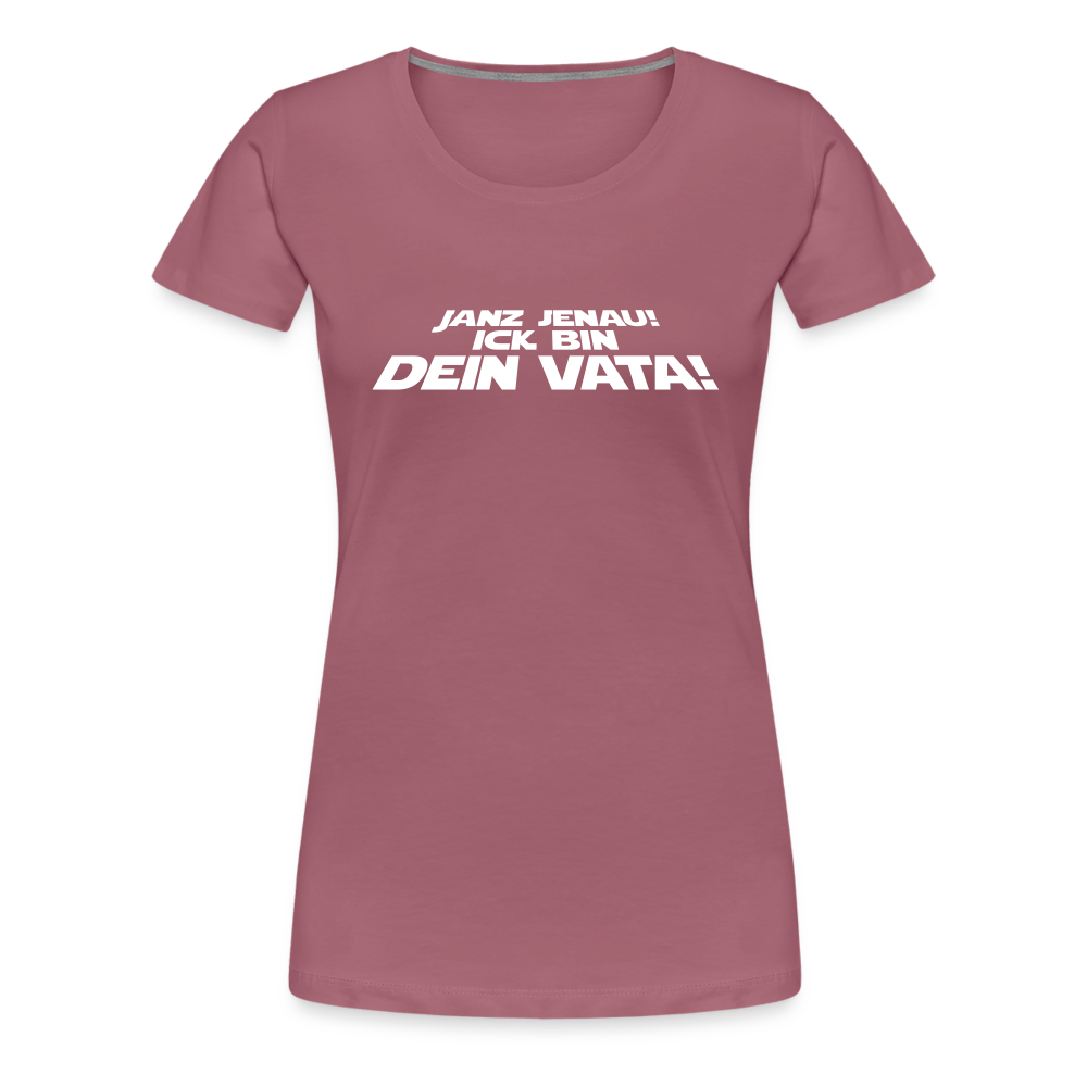 Janz jenau! Ick bin dein Vata! - Frauen Premium T-Shirt - Malve