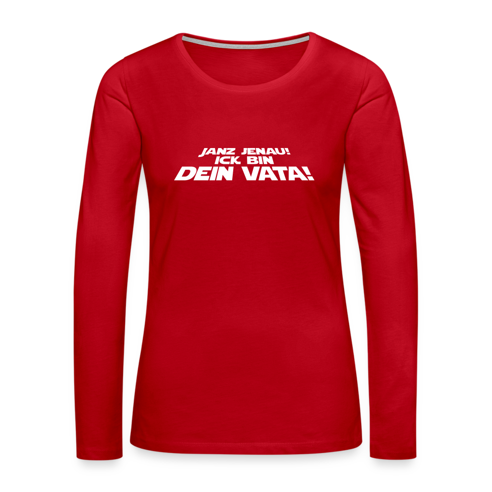 Janz jenau! Ick bin dein Vata! - Frauen Premium Langarmshirt - Rot