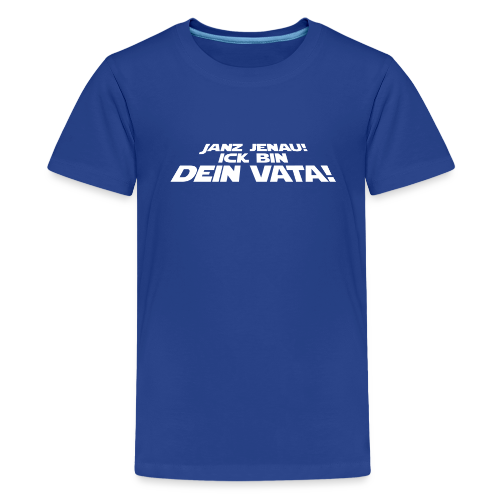 Janz jenau! Ick bin dein Vata! - Teenager Premium T-Shirt - Königsblau