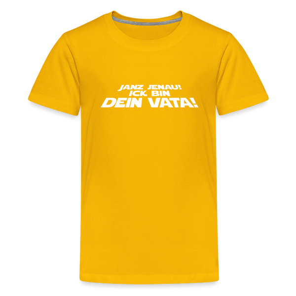 Janz jenau! Ick bin dein Vata! - Teenager Premium T-Shirt - Sonnengelb