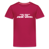 Janz jenau! Ick bin dein Vata! - Teenager Premium T-Shirt - dunkles Pink