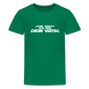 Janz jenau! Ick bin dein Vata! - Teenager Premium T-Shirt - Kelly Green