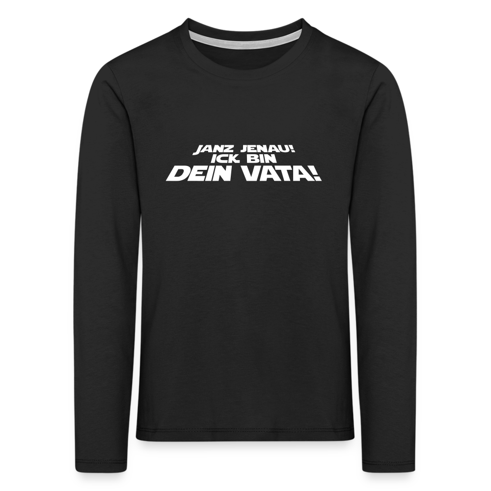 Janz jenau! Ick bin dein Vata! - Kinder Langarmshirt - Schwarz