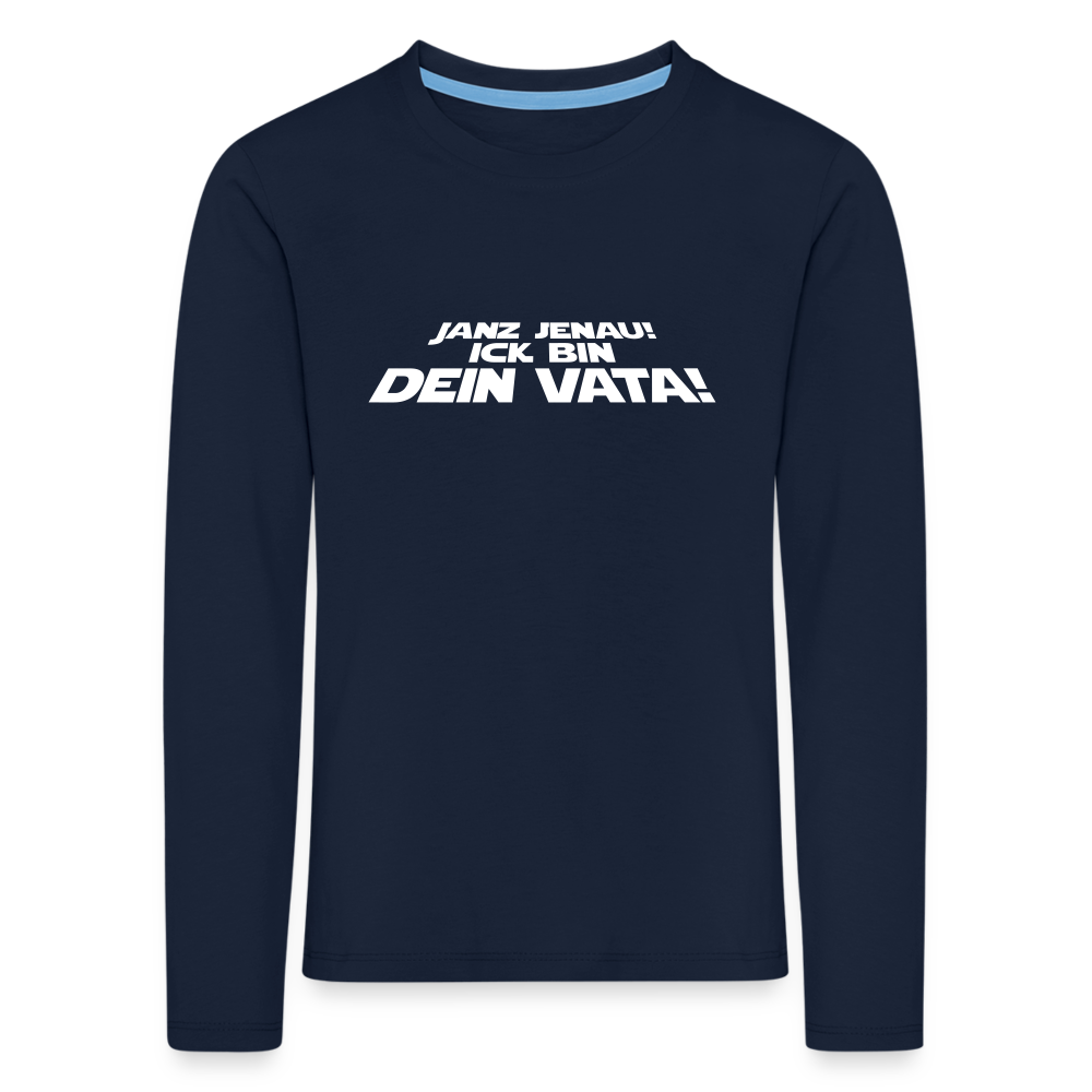 Janz jenau! Ick bin dein Vata! - Kinder Langarmshirt - Navy