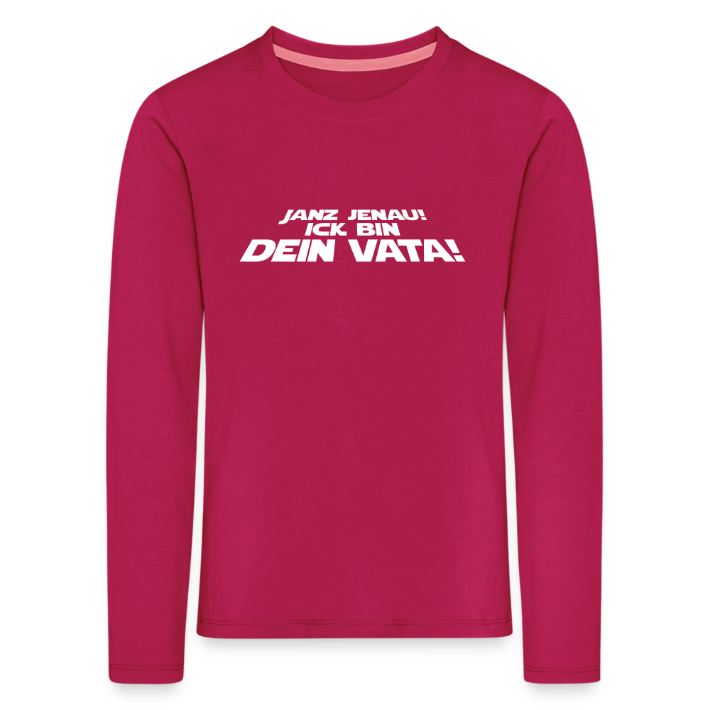 Janz jenau! Ick bin dein Vata! - Kinder Langarmshirt - dunkles Pink