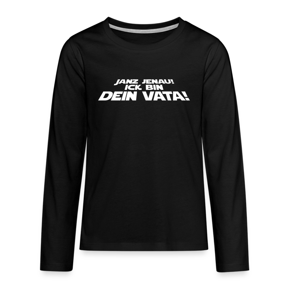 Janz jenau! Ick bin dein Vata! - Teenager Langarmshirt - Schwarz