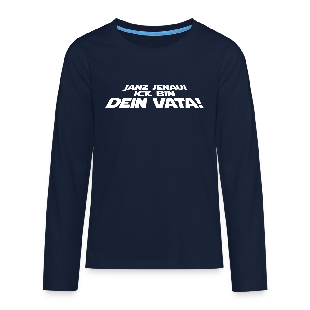 Janz jenau! Ick bin dein Vata! - Teenager Langarmshirt - Navy