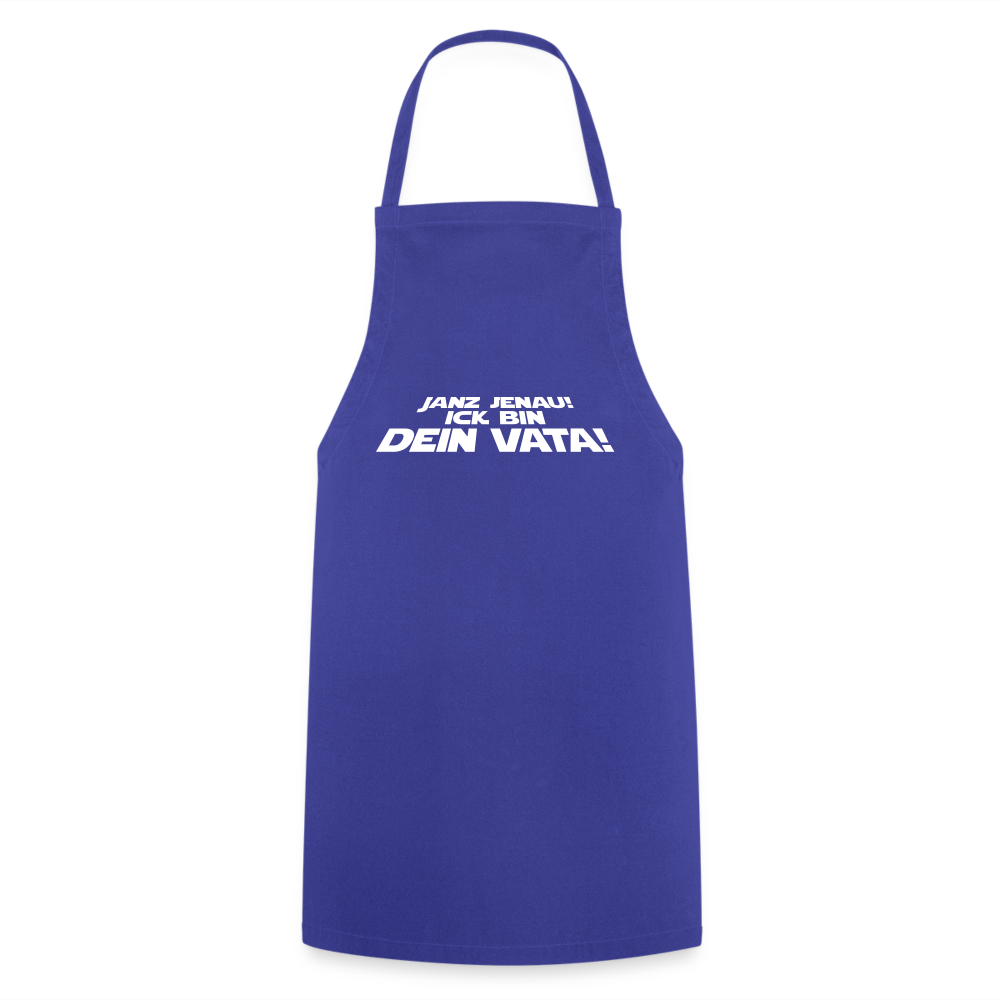 Janz jenau! Ick bin dein Vata! - Kochschürze - Royalblau