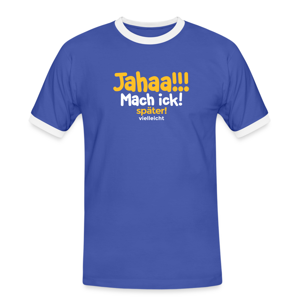 Jahaa!!! Mach ick! später! vielleicht - Männer Ringer T-Shirt - Blau/Weiß