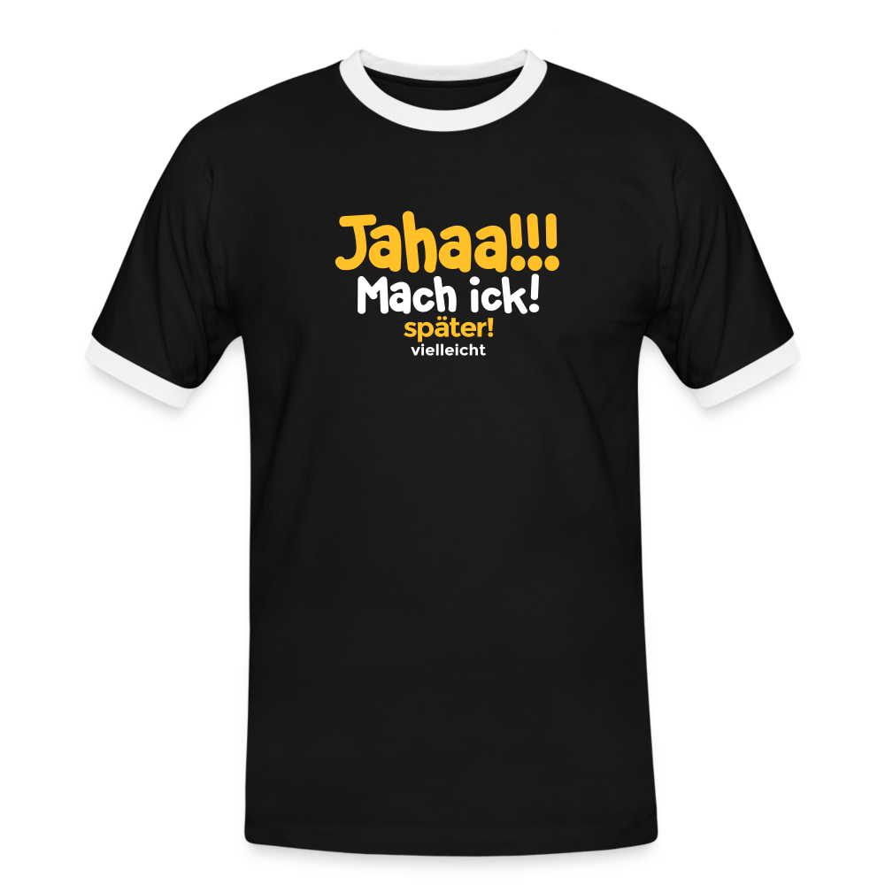 Jahaa!!! Mach ick! später! vielleicht - Männer Ringer T-Shirt - Schwarz/Weiß