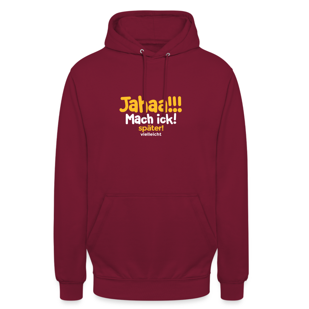 Jahaa!!! Mach ick! später! vielleicht - Unisex Hoodie - Bordeaux