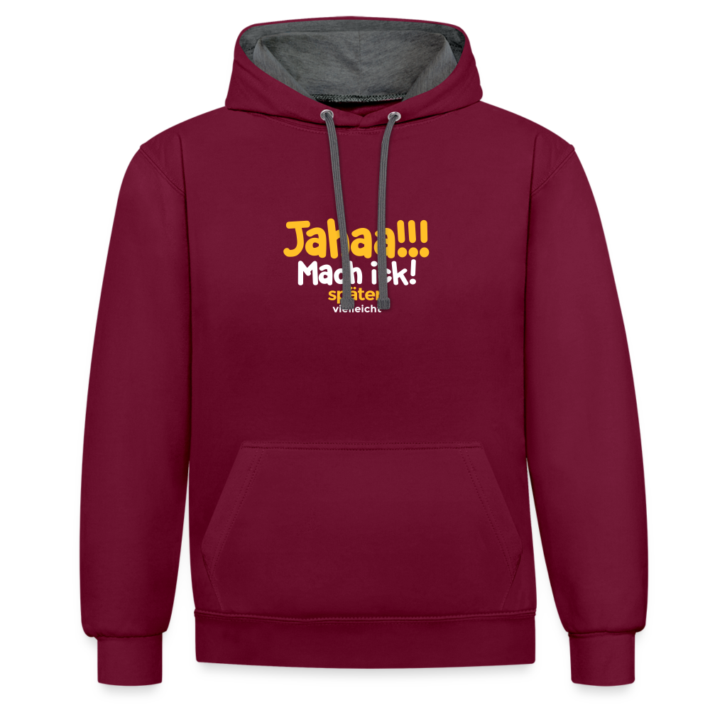 Jahaa!!! Mach ick! später! vielleicht - Kontrast Hoodie - Weinrot/Anthrazit