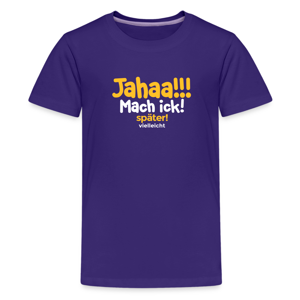 Jahaa!!! Mach ick! später! vielleicht - Teenager Premium T-Shirt - Lila