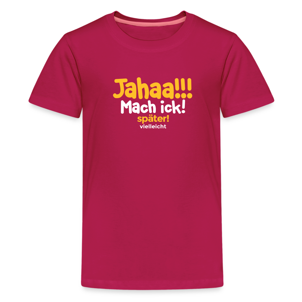 Jahaa!!! Mach ick! später! vielleicht - Teenager Premium T-Shirt - dunkles Pink