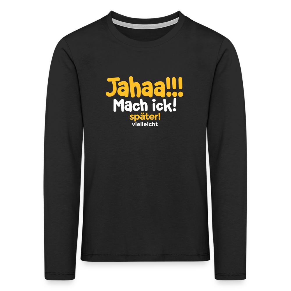 Jahaa!!! Mach ick! später! vielleicht - Kinder Langarmshirt - Schwarz