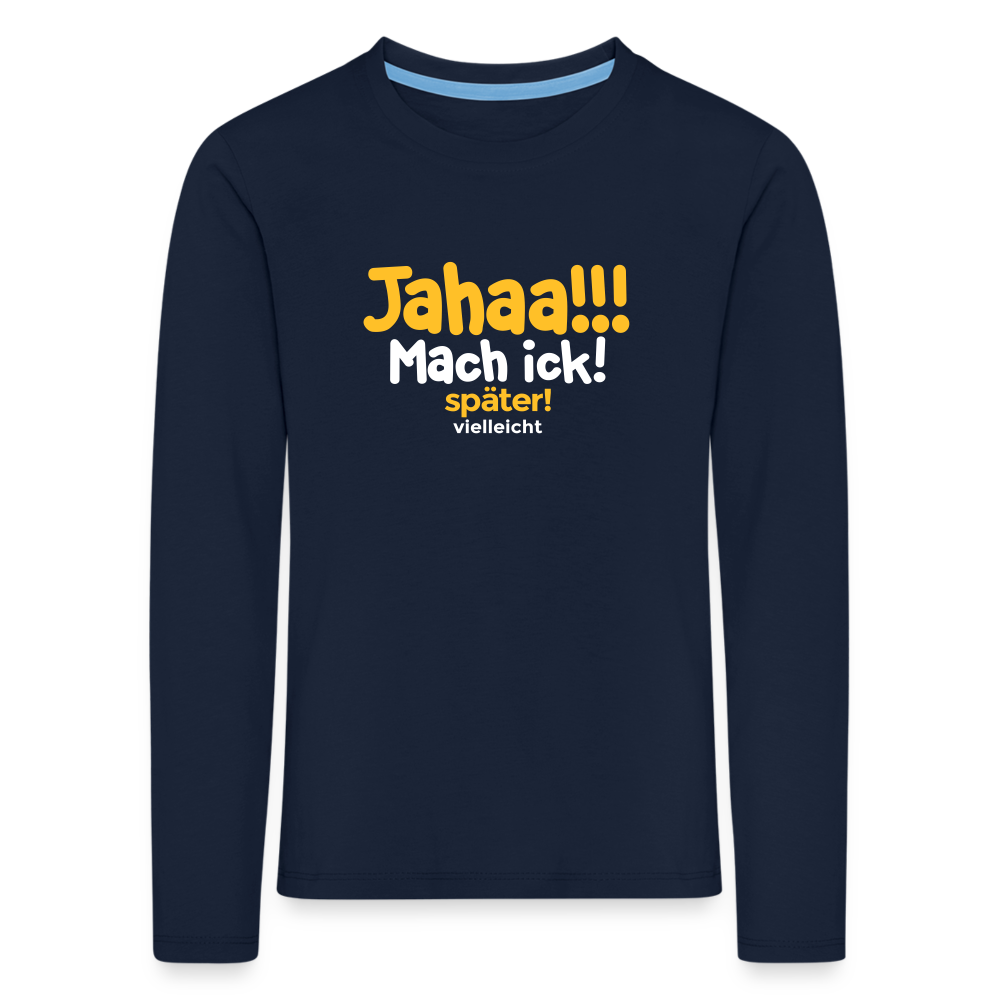 Jahaa!!! Mach ick! später! vielleicht - Kinder Langarmshirt - Navy