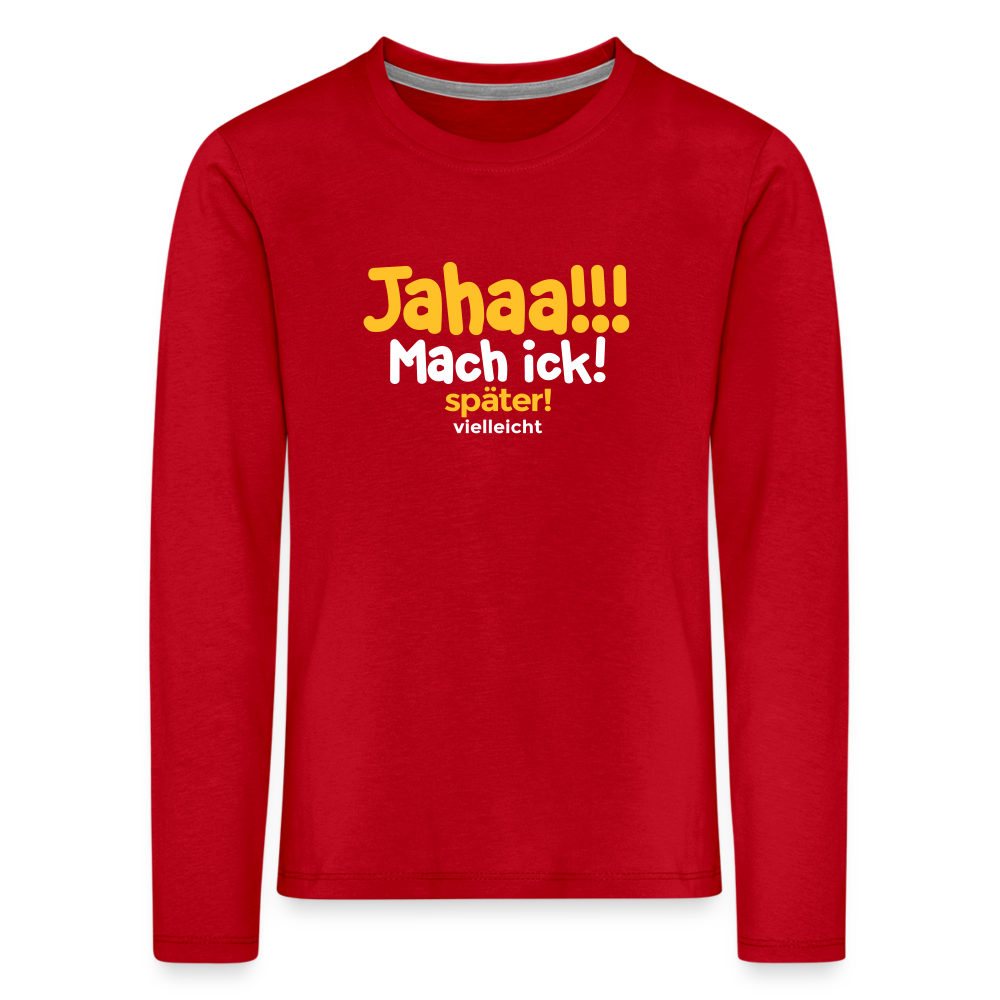 Jahaa!!! Mach ick! später! vielleicht - Kinder Langarmshirt - Rot
