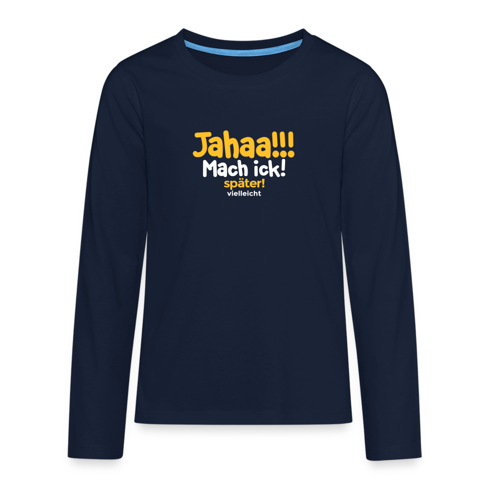 Jahaa!!! Mach ick! später! vielleicht - Teenager Langarmshirt - Navy