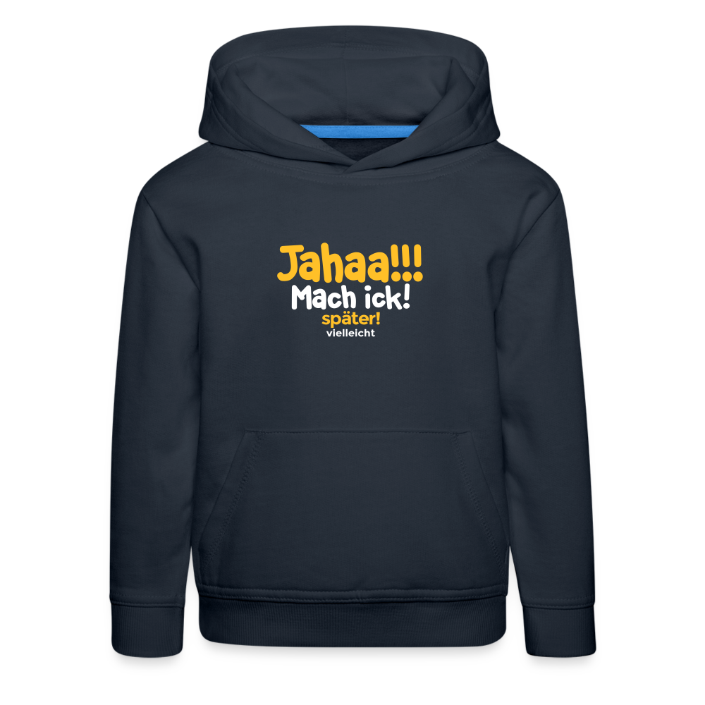 Jahaa!!! Mach ick! später! vielleicht - Kinder Premium Hoodie - Navy