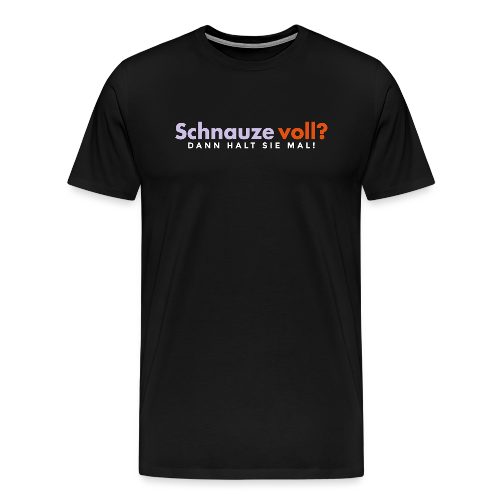 Schnauze voll? Dann halt sie mal! - Männer Premium T-Shirt - Schwarz