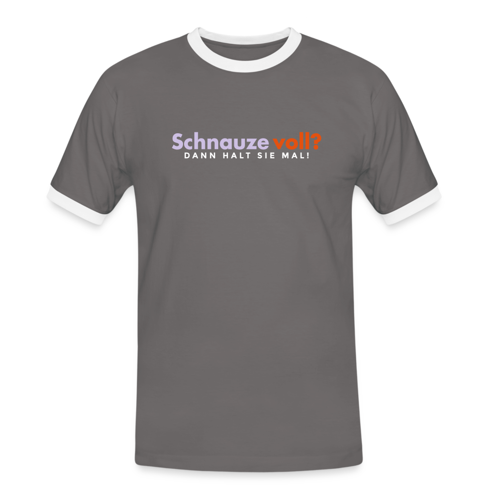 Schnauze voll? Dann halt sie mal! - Männer Ringer T-Shirt - Dunkelgrau/Weiß