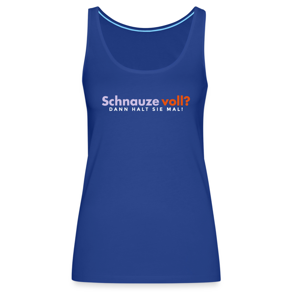 Schnauze voll? Dann halt sie mal! - Frauen Premium Tank Top - Königsblau