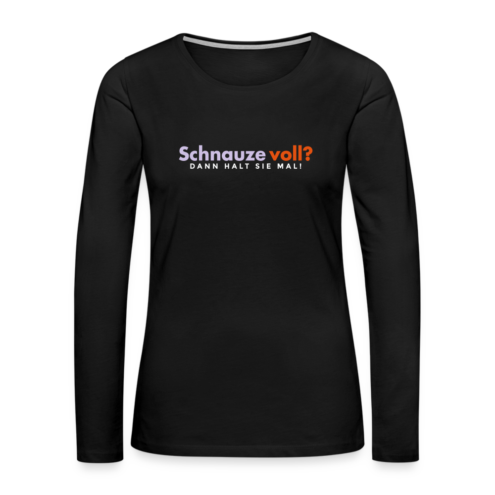 Schnauze voll? Dann halt sie mal! - Frauen Premium Langarmshirt - Schwarz