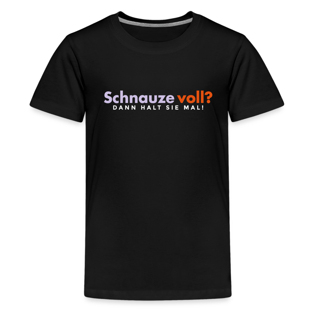 Schnauze voll? Dann halt sie mal! - Teenager Premium T-Shirt - Schwarz