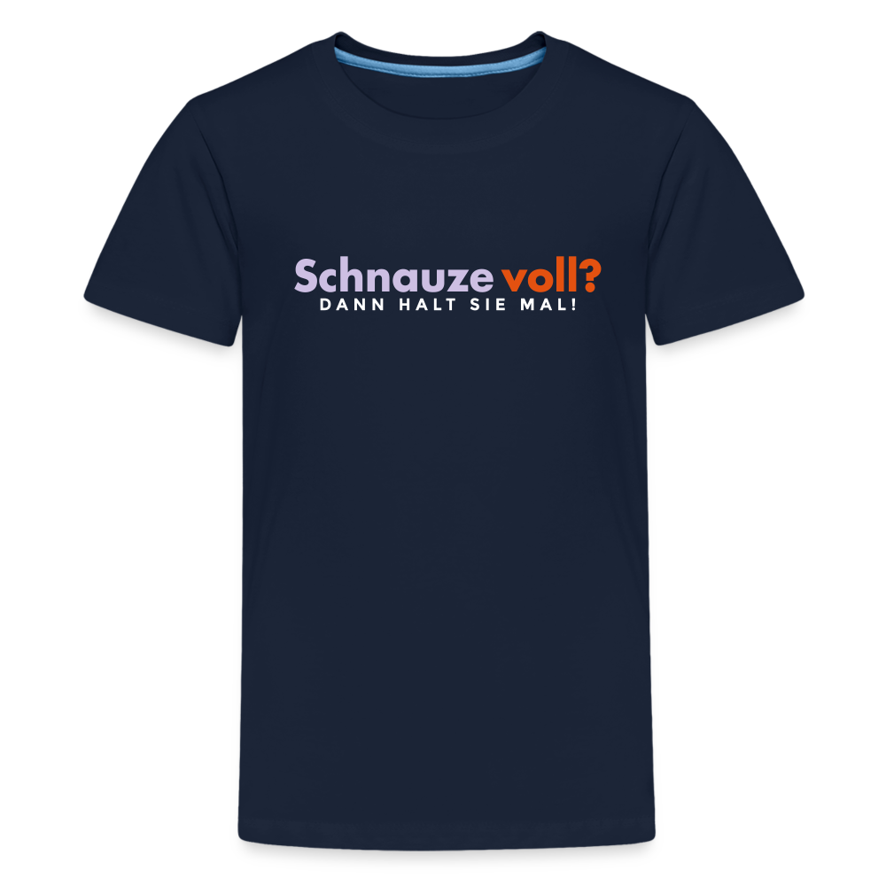 Schnauze voll? Dann halt sie mal! - Teenager Premium T-Shirt - Navy