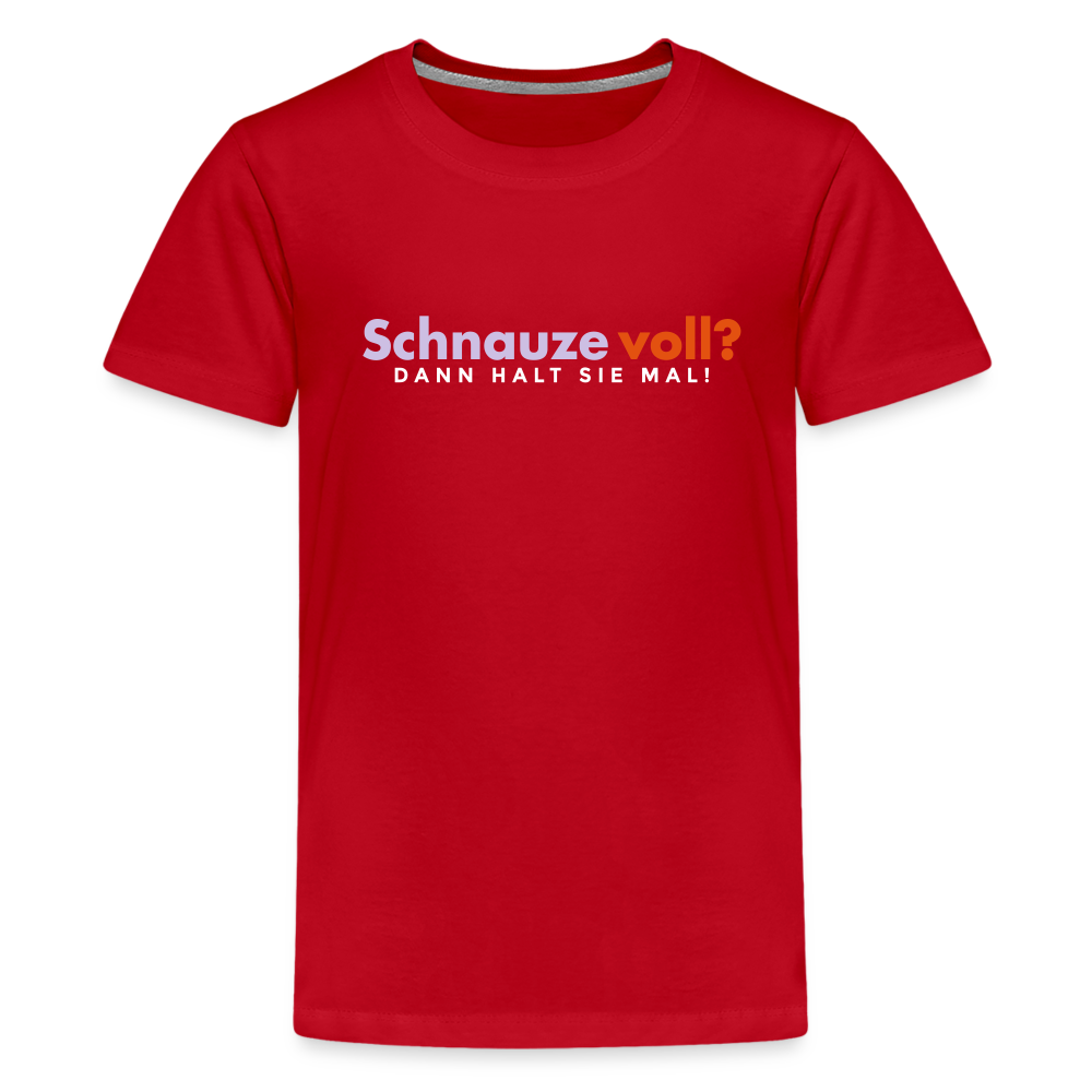 Schnauze voll? Dann halt sie mal! - Teenager Premium T-Shirt - Rot