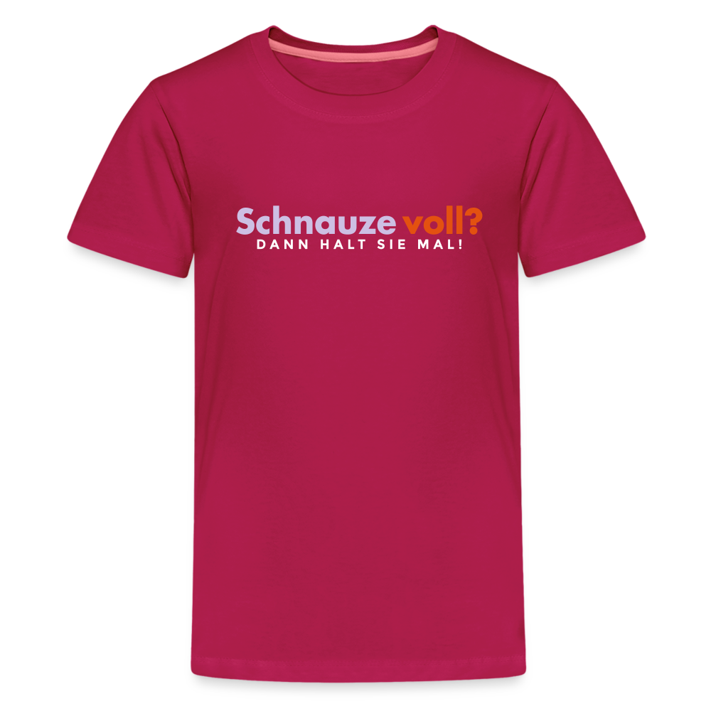Schnauze voll? Dann halt sie mal! - Teenager Premium T-Shirt - dunkles Pink