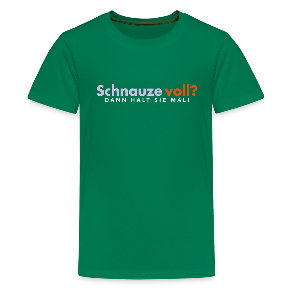Schnauze voll? Dann halt sie mal! - Teenager Premium T-Shirt - Kelly Green