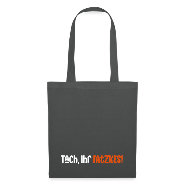 Tach, Ihr Fatzkes! - Stoffbeutel - Graphite