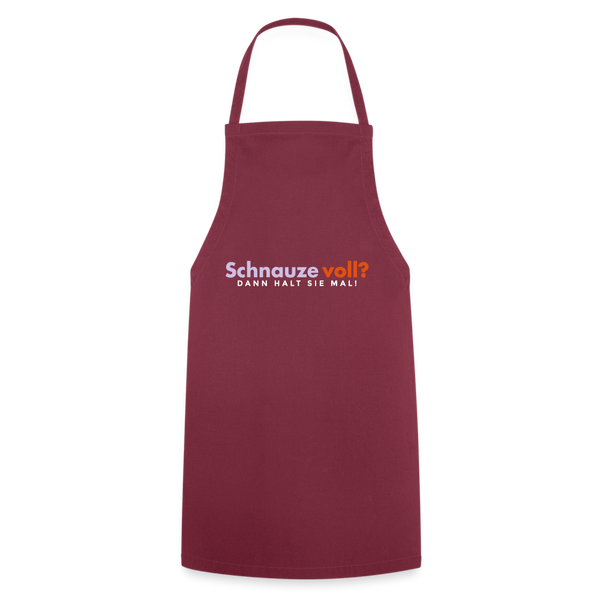 Schnauze voll? Dann halt sie mal! - Kochschürze - Bordeaux