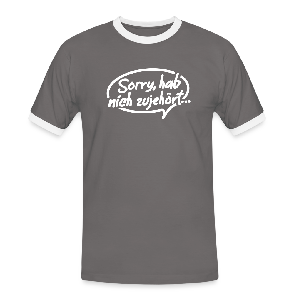 sorry, hab nich zujehört... - Männer Ringer T-Shirt - Dunkelgrau/Weiß