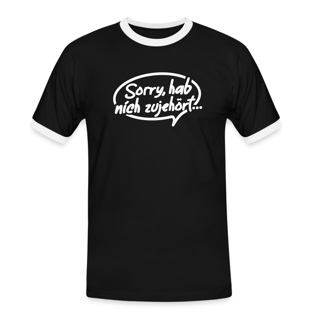 sorry, hab nich zujehört... - Männer Ringer T-Shirt - Schwarz/Weiß