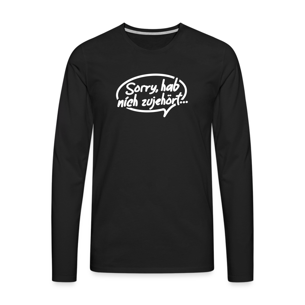 sorry, hab nich zujehört... - Männer Premium Langamshirt - Schwarz