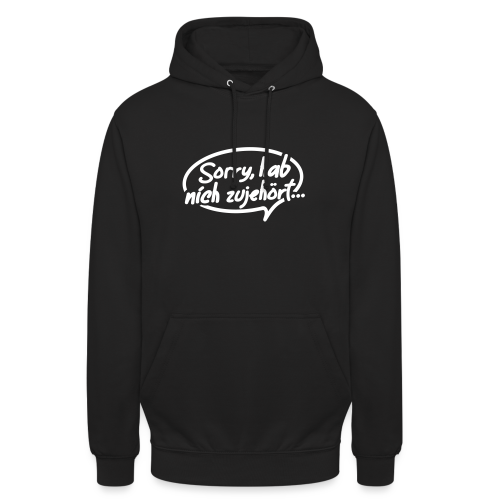 sorry, hab nich zujehört... - Unisex Hoodie - Schwarz