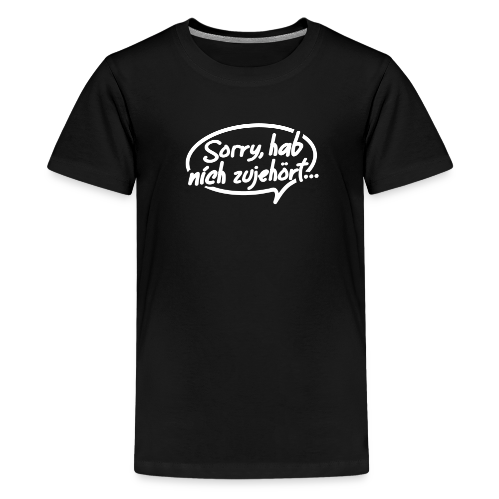sorry, hab nich zujehört... - Teenager Premium T-Shirt - Schwarz