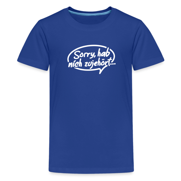 sorry, hab nich zujehört... - Teenager Premium T-Shirt - Königsblau