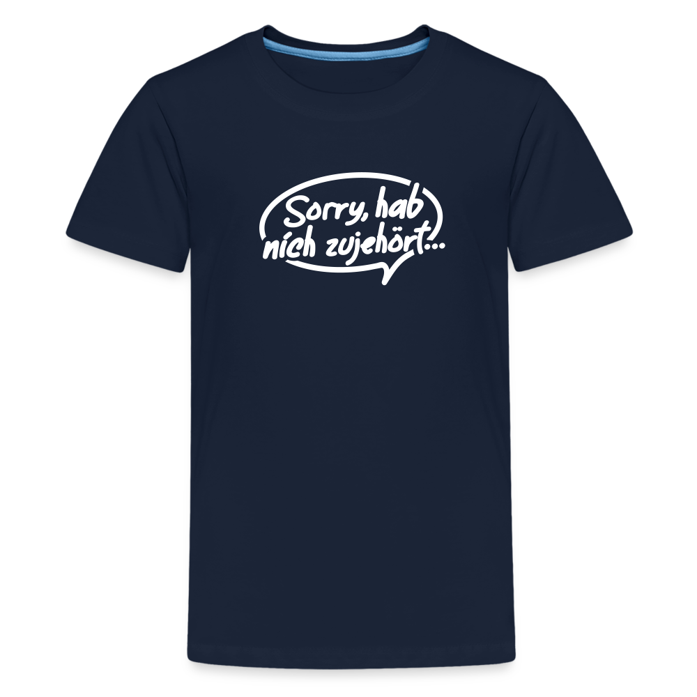 sorry, hab nich zujehört... - Teenager Premium T-Shirt - Navy
