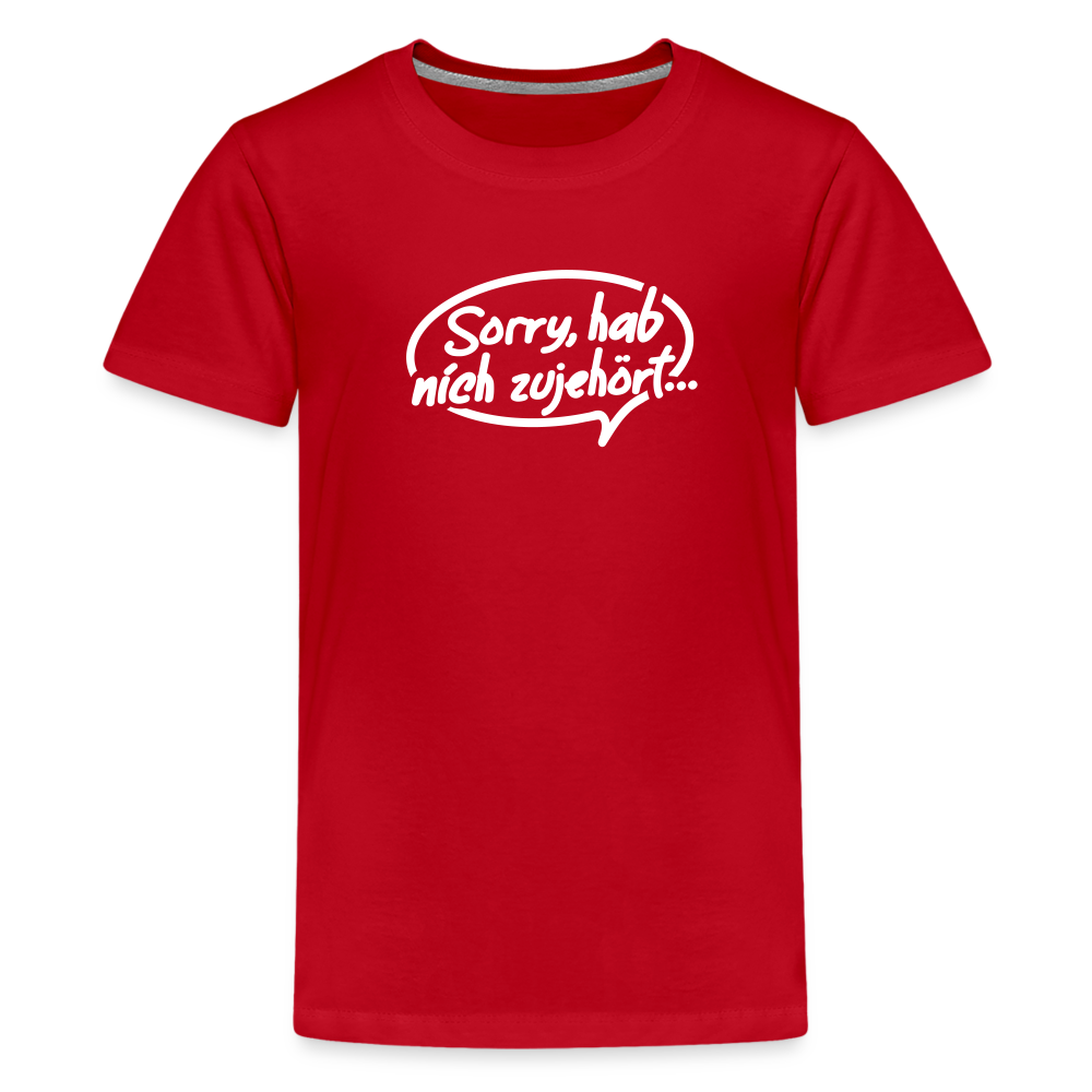 sorry, hab nich zujehört... - Teenager Premium T-Shirt - Rot