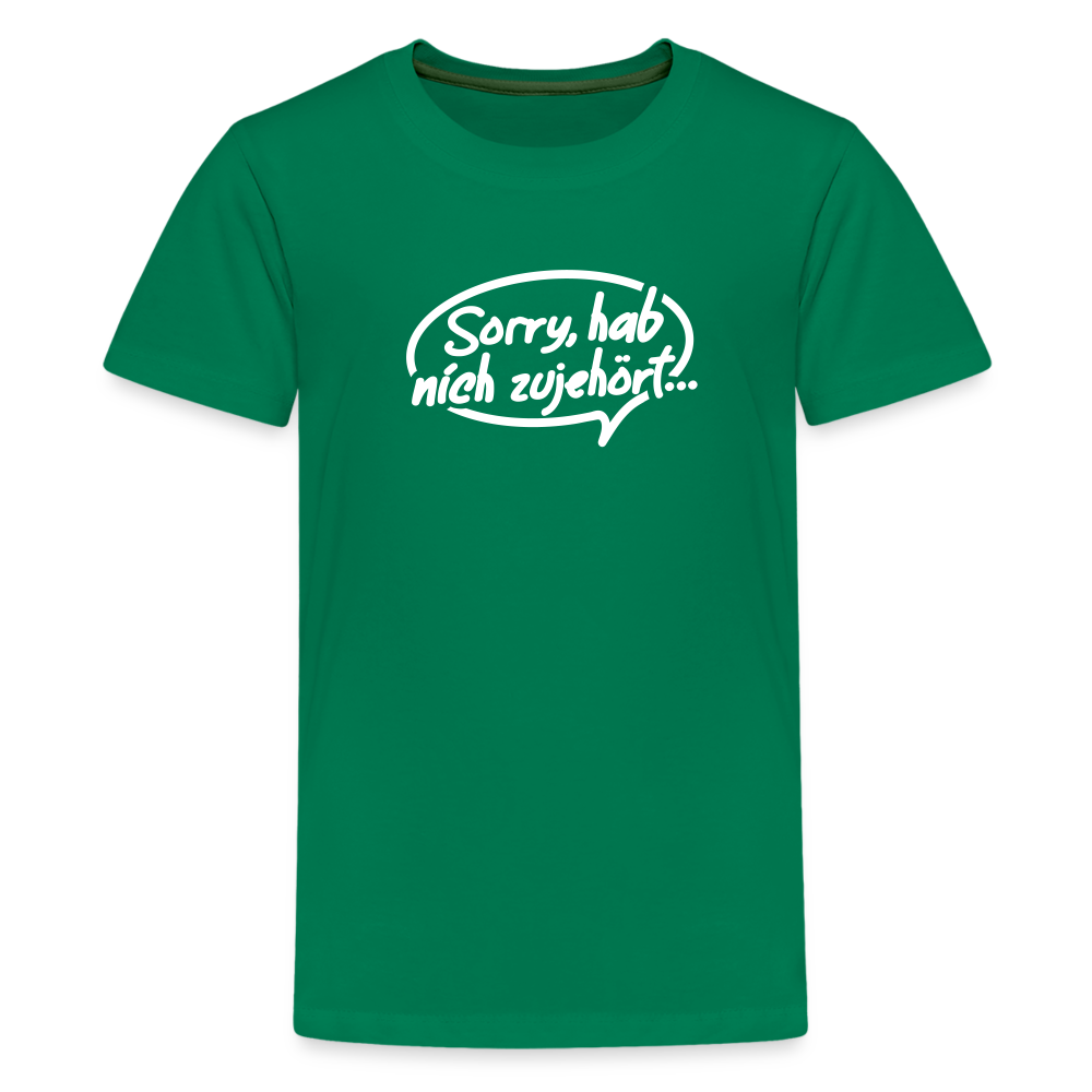 sorry, hab nich zujehört... - Teenager Premium T-Shirt - Kelly Green