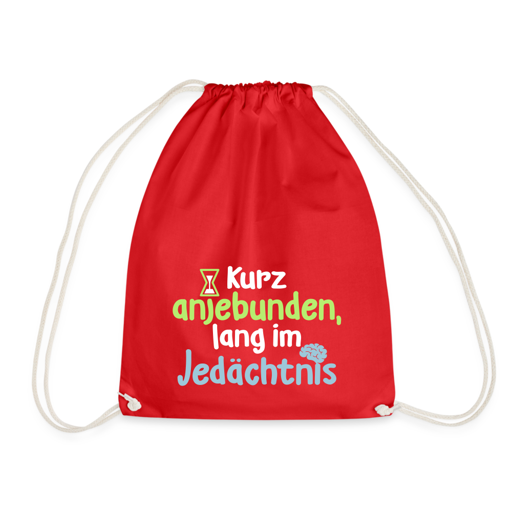 Kurz anjebunden, lang im Jedächtnis. - Turnbeutel - Rot