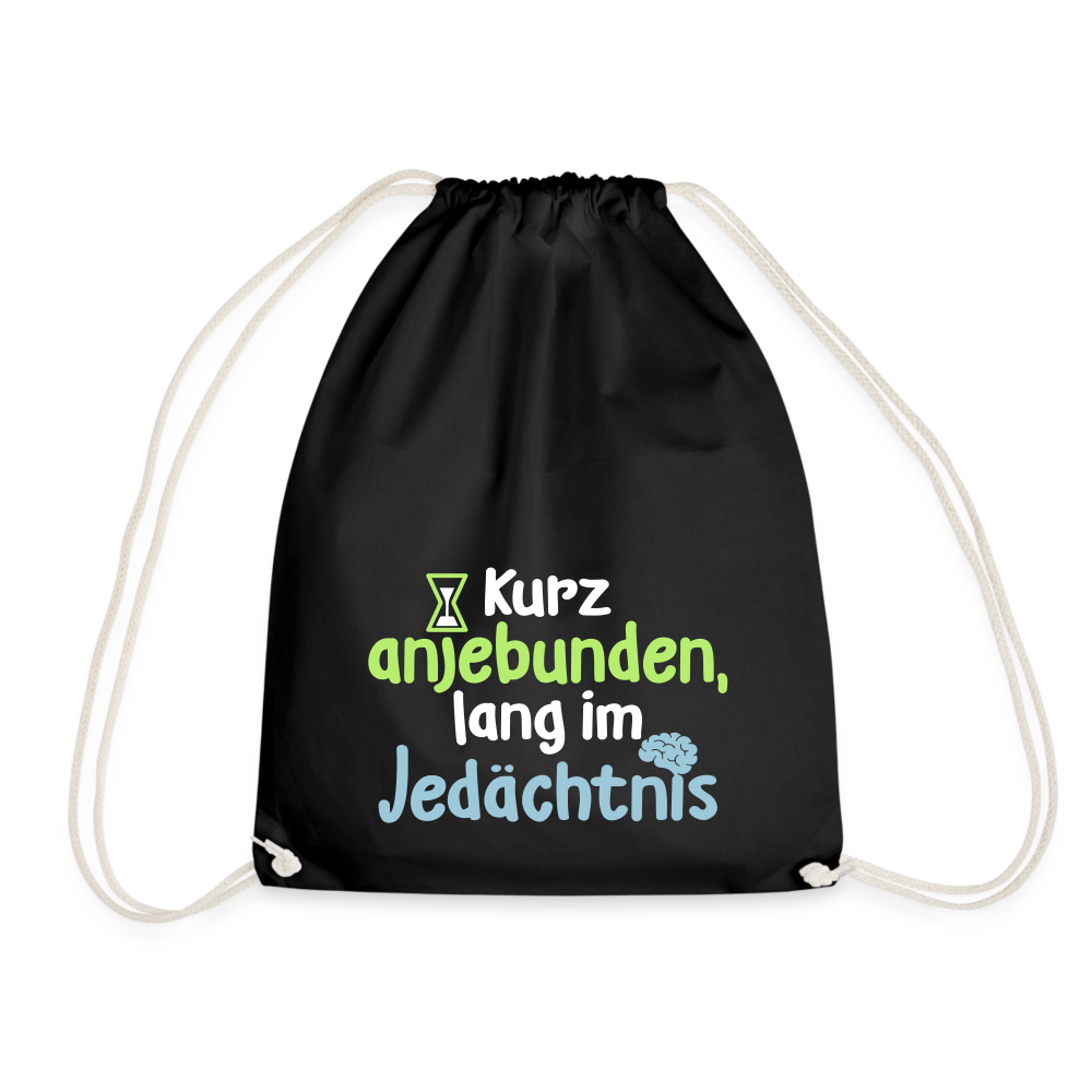 Kurz anjebunden, lang im Jedächtnis. - Turnbeutel - Schwarz