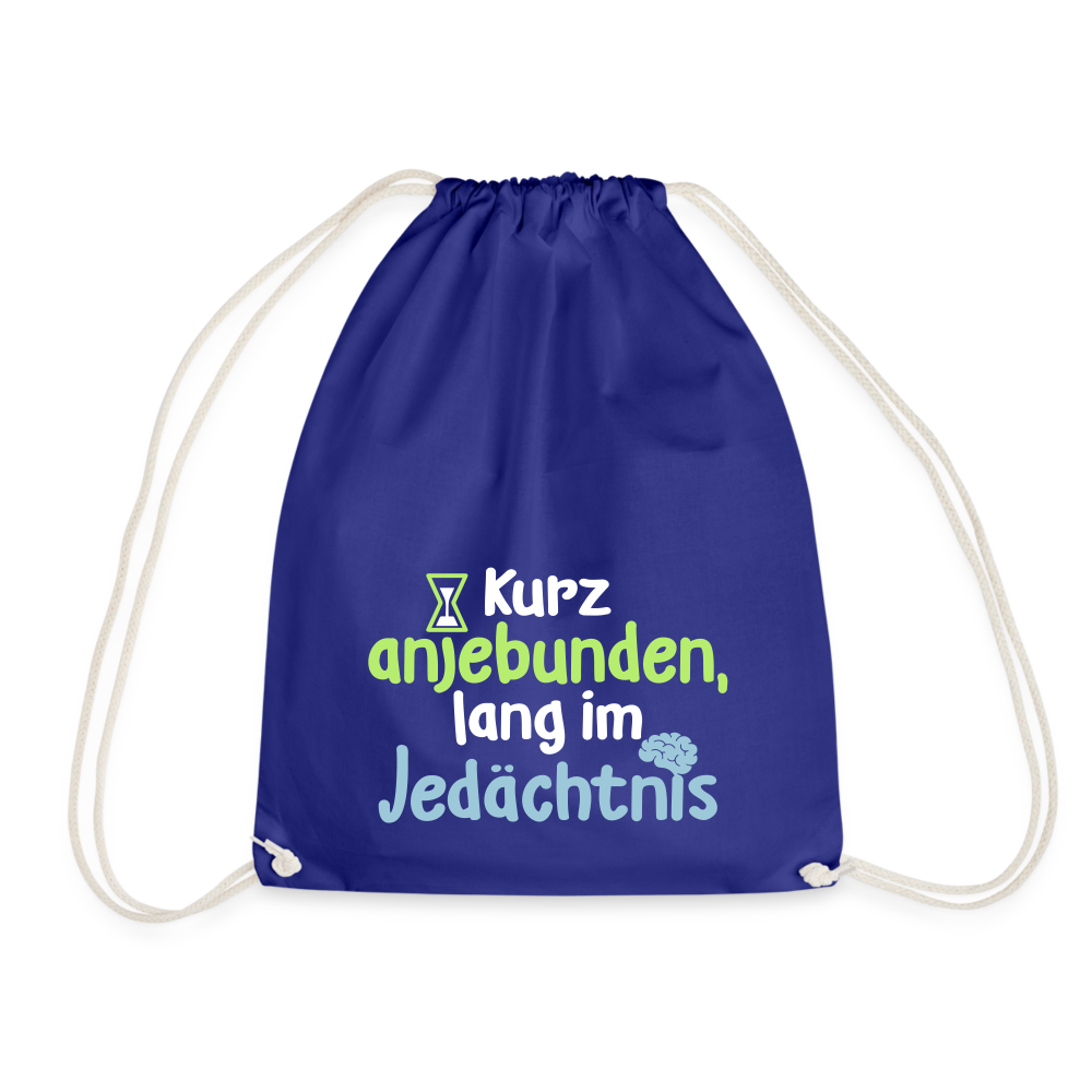 Kurz anjebunden, lang im Jedächtnis. - Turnbeutel - Königsblau