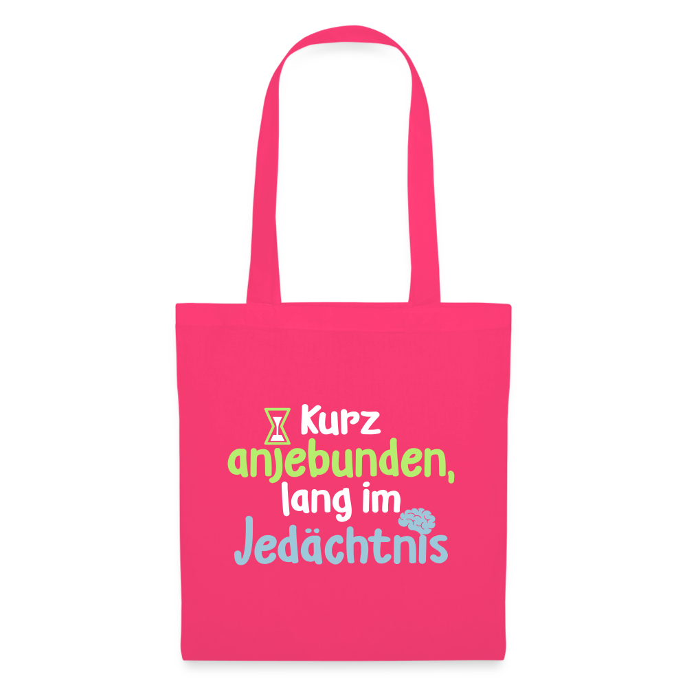 Kurz anjebunden, lang im Jedächtnis. - Stoffbeutel - Azalea